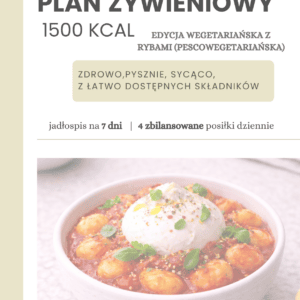 GOTOWY PLAN ŻYWIENIOWY WEGETARIAŃSKI Z RYBAMI (pescowegetariański) 1500 / 1700 / 1900 KCAL
